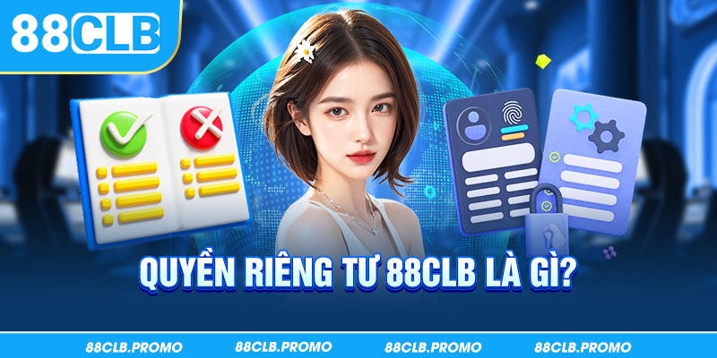 Quyền riêng tư 88CLB là gì?